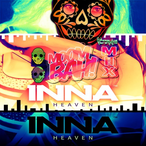 Inna X GTA & Diplo X Sak Noel & Salvi - Heaven (DJ Victor Mike Moombah Mix)