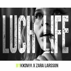 Zara Larsson x KKOV!Ʌ - Luch Life