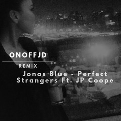 Jonas Blue - Perfect Strangers Ft. JP Coope(REMIX OnOffJD)