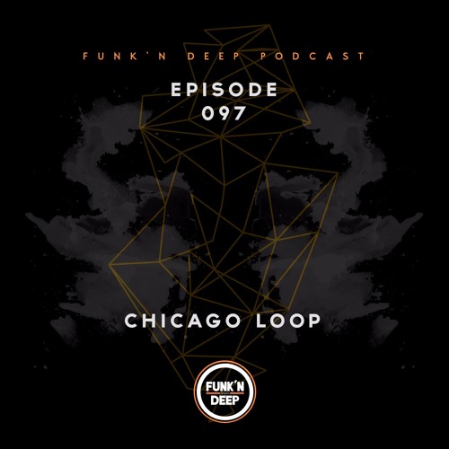 Funk'n Deep Podcast 097 - Chicago Loop