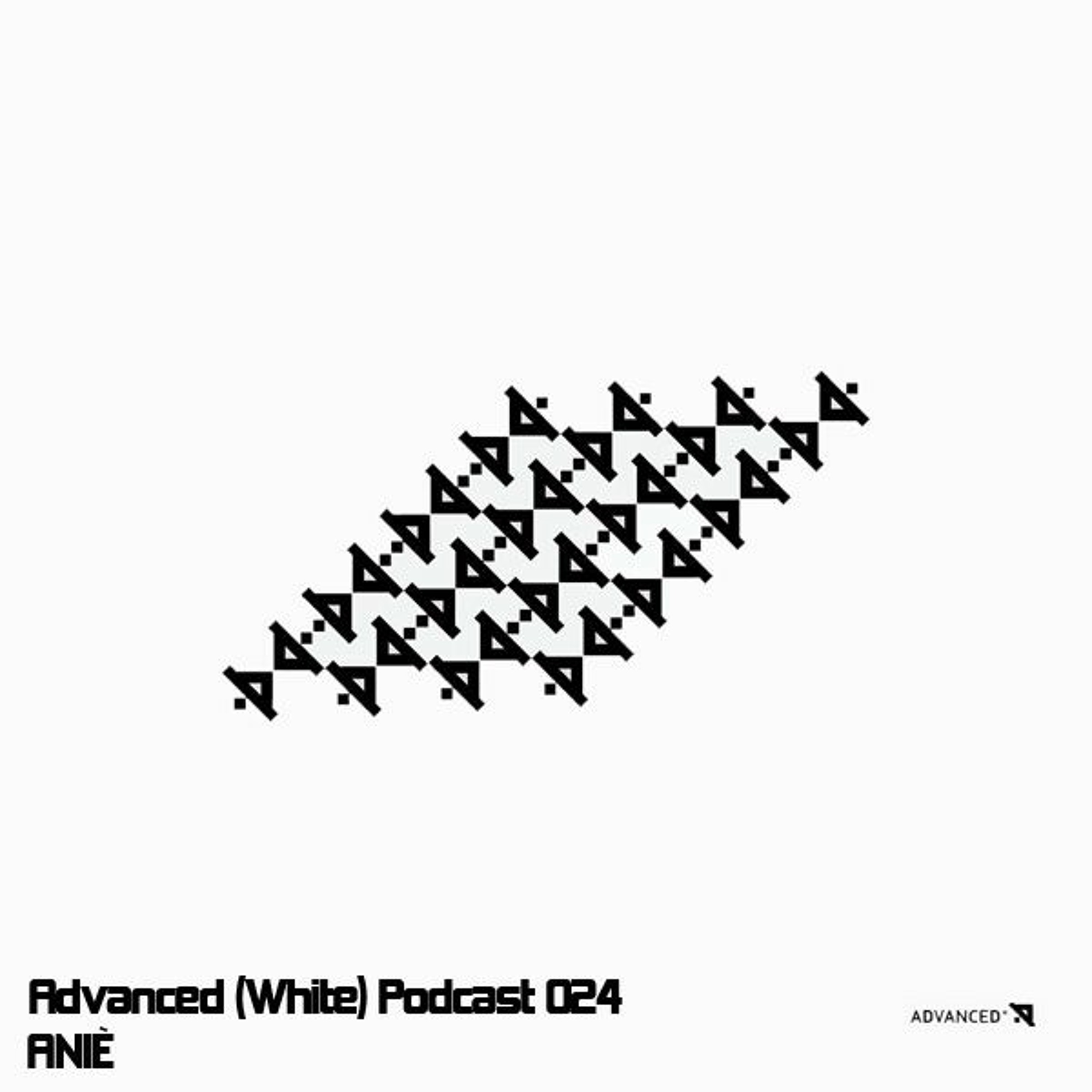 Advanced (White) Podcast 024 with ANIÈ