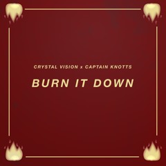 Crystal Vision X Captain Knotts - Burn It Down (Original Mix)