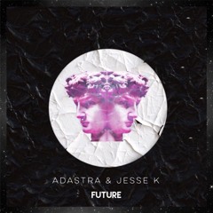 Adastra & Jesse K - Future