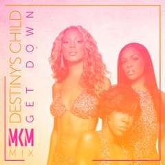 Destiny's Child - Get Down (MKM Remix)