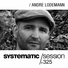 SYSTEMATIC SESSION 325 with ANDRE LODEMANN