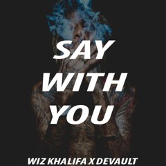 Say With You (Wiz Khalifa x Devault)