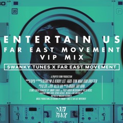 Swanky Tunes & Far East Movement - Entertain Us (Far East Movement VIP Mix)