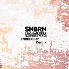 SNBRN Ft. Nate Dogg - Gangsta Walk [Brutal Killer Remix] [FREE DOWNLOAD]
