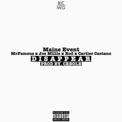 Maine Event Feat. MrFamous, Joe Millie, Rod & Cartier Caetano- Disappear (Prod By. Creole)