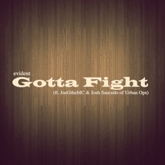 Gotta Fight (ft. JusGtheMC & Josh Saucedo of Urban Ops)