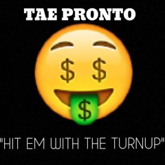"Hit Em With The Turn Up"