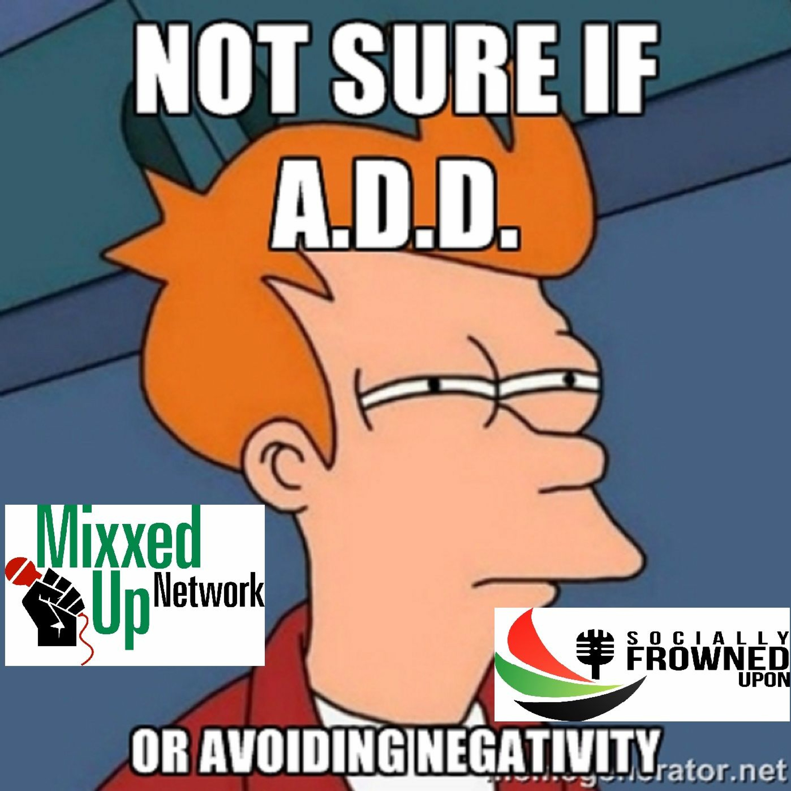 Socially Frowned Upon: The ADD Show 6/16/2016