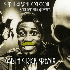 Screamin Jay Hawkins (2019 Remaster) - I Put A Spell On You (Mista Trick Remix)