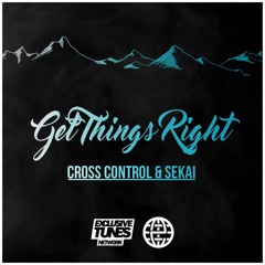 Cross Control & Sekai - Get Things Right [Exclusive Tunes EXCLUSIVE]