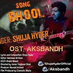 Bhool by Shuja Hyder l Aksbandh Pakistani movie Song 2016.m4a