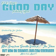 "GOOD DAY" by Ed E. Ruger featuring Bash