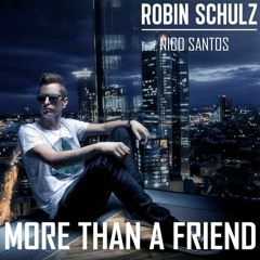 Robin Schulz Feat. Nico Santos - More Than A Friend (Original Mix)