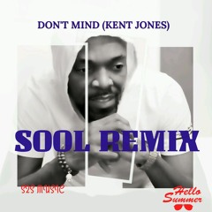 DON'T MIND (KENT JONES) REMIX - SOOL