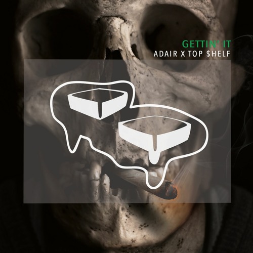 ADAIR x TOP $HELF - GETTIN' IT