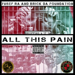 All This Pain  (Yusef Ra  x  Brick Da Foundation) N2G3