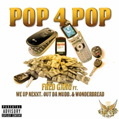 Pop 4 Pop - Fred Gang Kusy Kris Ft. WeUpNexxt, Out Da  Mudd, & Wonderbread(Prod. 414 AL)