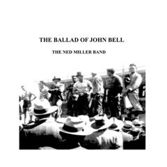 THE BALLAD OF JOHN BELL   THE NED MILLER BAND