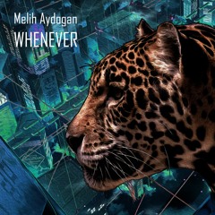 Melih Aydogan - Whenever (Original Mix)| ★OUT NOW★
