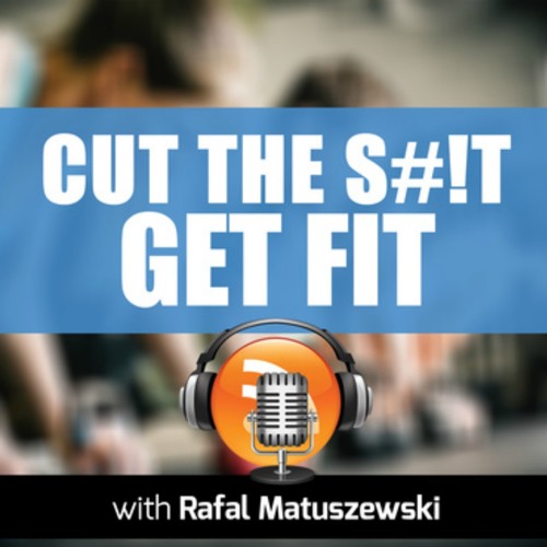 Cut The S#!t Get Fit Podcast | Health | Weight Loss | Nutrition