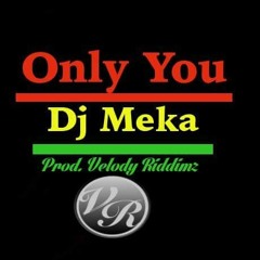 Only You - Dj Meka - Velody Riddim