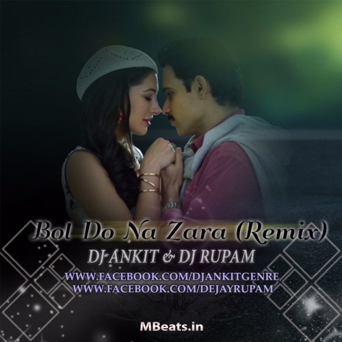 Bol Do Na Zara (Remix) - DJ ANKIT & DJ RUPAM