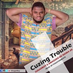 Cuzin Trouble- Mr. Shugga Ft. Amezuke De Nzima 2k.(prod.  FoggyOnBeatz)