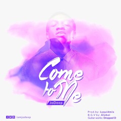 Jo Deep - Come To Me {prod.  Lyquidmix}