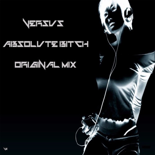VERSUS - AbSoLuTe BiTcH (Original Mix)