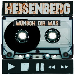 Heisenberg - Wünsch Dir was