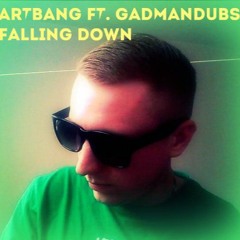 ArtBang Ft. GadManDubs - Falling Down (Single)
