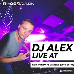 DJ ALEX Live At Club HOLIDAYS Orchowo 2016/06/04