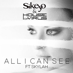 Sikeyo & House Of Virus - All I Can See (Ft. Skylah)
