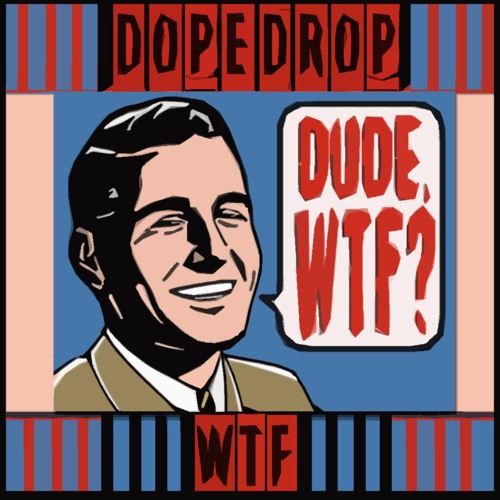 DOPEDROP - WTF ***FREE***