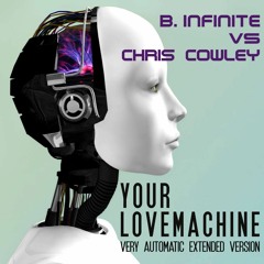B.Infinite vs Chris Cowley - Your Lovemachine [Extended/Snippet]