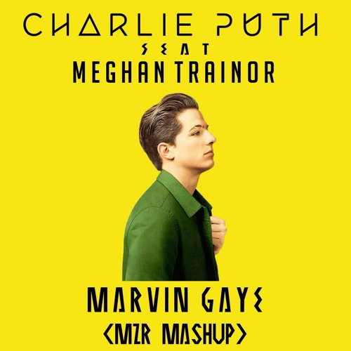 Charlie Puth feat Meghan Trainor - Jungle Marvin Gaye (MZR Mashup) .