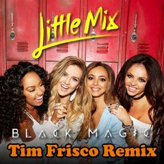 Little Mix - Black Magic (Tim Frisco Remix Radio Edit)