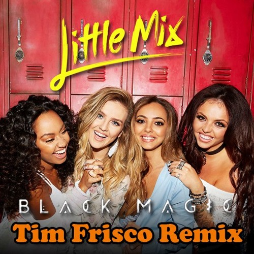 Little Mix - Black Magic (Tim Frisco Remix Radio Edit)