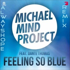 Michael Mind Project Feat. Dante Thomas Feeling  So Blue (Alwayshope Remix)