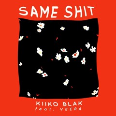 Same Shit (feat. Veera) (Available on Spotify + Apple Music)