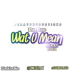 Deray - Wat U Mean #Remix
