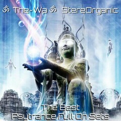 ૐ The-Wa ૐ StereOrganic - Best Full On Psytrance Sets