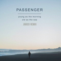 Passenger - Young As The Morning Old As The Sea (Jarico Remix)