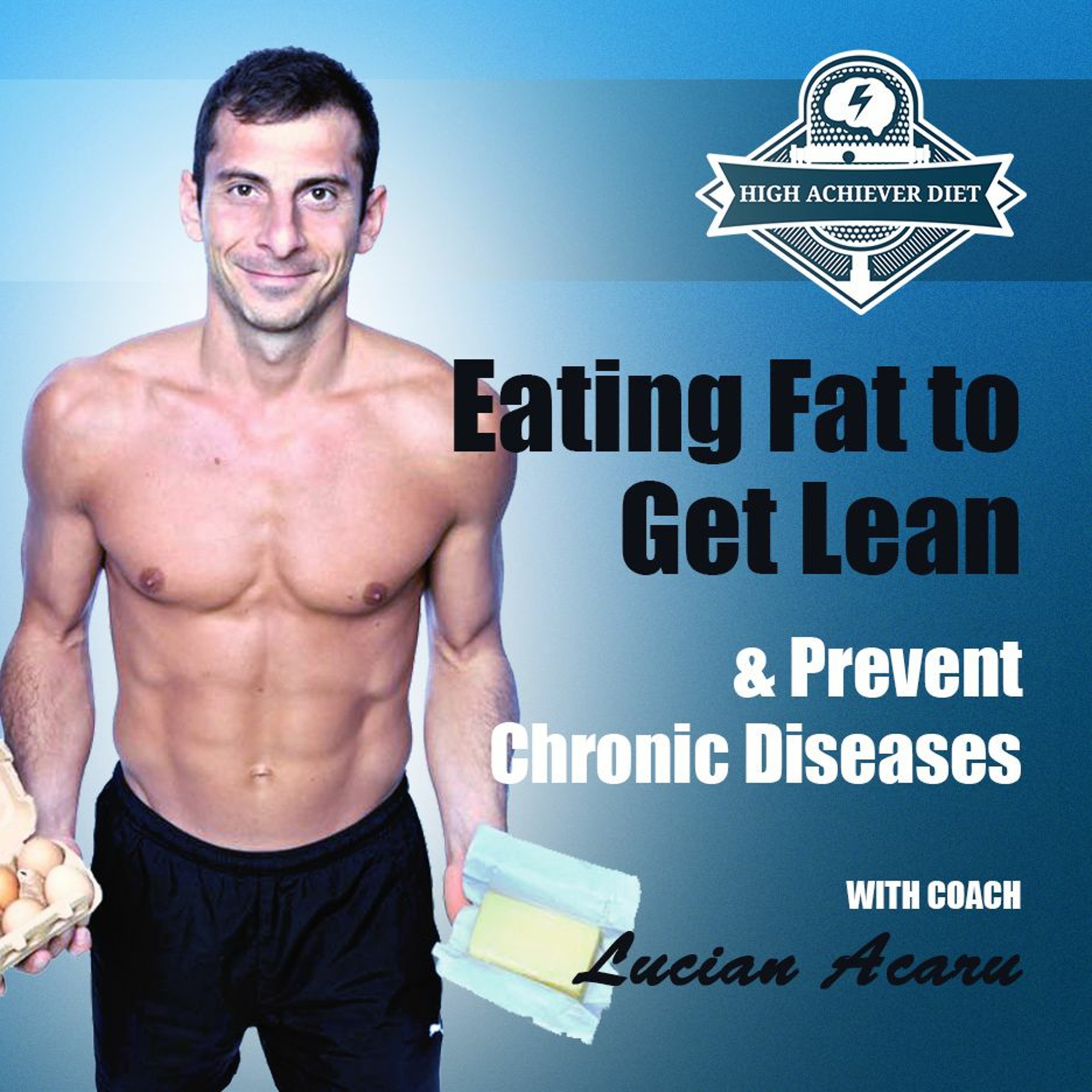 1. Eat Fat to Get Lean & Prevent Chronic Diseases with Coach Lucian Acaru episode artwork