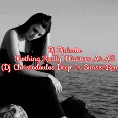 Dj Djaimin - Nothing Really Matters At All (Dj Christodoulos Deep In Sunset Remix)