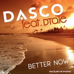 DASCO Ft. DTale - Better Now (Radio Edit)